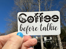 Load image into Gallery viewer, Sticker | 56I | COFFEE BEFORE TALKIE | Waterproof Vinyl Sticker | White | Clear | Permanent | Removable | Window Cling | Glitter | Holographic