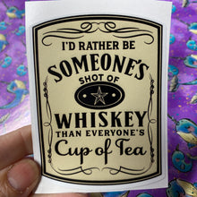 Load image into Gallery viewer, Sticker 9K I'd Rather be Someone's Shot of Whiskey (Light)