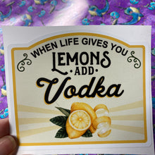 Load image into Gallery viewer, Sticker 9C When Life Gives You Lemons Add Vodka