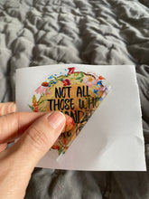 Load image into Gallery viewer, Sticker | 24D | Those Who Wander | Waterproof Vinyl Sticker | White | Clear | Permanent | Removable | Window Cling | Glitter | Holographic