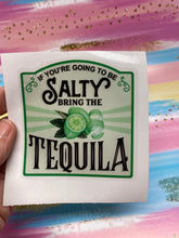 Load image into Gallery viewer, Sticker 9H If You're Going to be Salty, Bring the Tequila