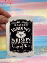 Load image into Gallery viewer, Sticker 9K I'd Rather be Someone's Shot of Whiskey (Dark)