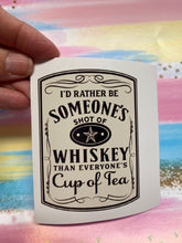 Load image into Gallery viewer, Sticker 9K I'd Rather be Someone's Shot of Whiskey (Light)