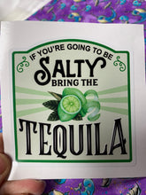 Load image into Gallery viewer, Sticker 9H If You're Going to be Salty, Bring the Tequila
