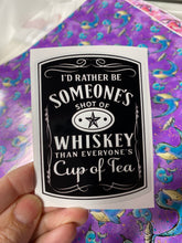 Load image into Gallery viewer, Sticker 9K I'd Rather be Someone's Shot of Whiskey (Dark)
