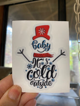 Load image into Gallery viewer, Sticker | 35I | Baby It's Cold | Waterproof Vinyl Sticker | White | Clear | Permanent | Removable | Window Cling | Glitter | Holographic