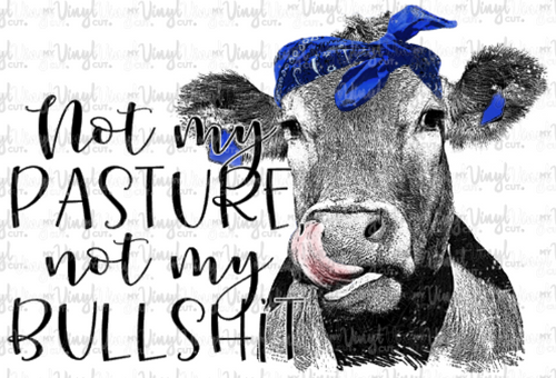 HTV Transfer I4 Not My Pasture Not My Bullshit Cow w/ Blue Bandana