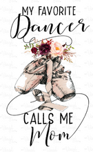 Load image into Gallery viewer, Sublimation Transfer My Favorite Dancer Calls Me Mom
