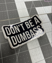 Load image into Gallery viewer, Sticker | 1H | Don't be a Dumbass | Waterproof Vinyl Sticker | White | Clear | Permanent | Removable | Window Cling | Glitter | Holographic
