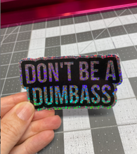 Load image into Gallery viewer, Sticker | 1H | Don't be a Dumbass | Waterproof Vinyl Sticker | White | Clear | Permanent | Removable | Window Cling | Glitter | Holographic