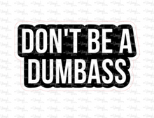 Load image into Gallery viewer, Sticker | 1H | Don't be a Dumbass | Waterproof Vinyl Sticker | White | Clear | Permanent | Removable | Window Cling | Glitter | Holographic